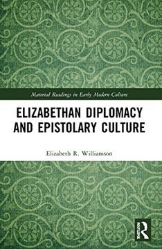portada Elizabethan Diplomacy and Epistolary Culture (Material Readings in Early Modern Culture) 