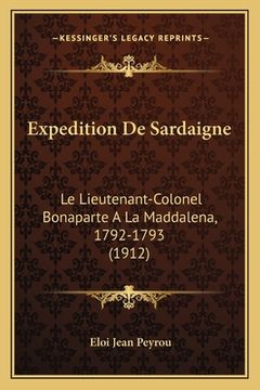 portada Expedition De Sardaigne: Le Lieutenant-Colonel Bonaparte A La Maddalena, 1792-1793 (1912) (en Francés)