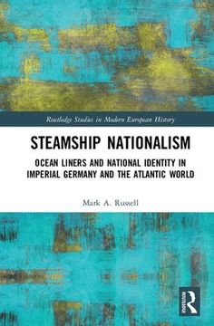 portada Steamship Nationalism: Ocean Liners and National Identity in Imperial Germany and the Atlantic World (Routledge Studies in Modern European History) (en Inglés)