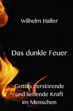 portada Das Dunkle Feuer: Gottes Zerstörende und Liebende Kraft im Menschen (en Alemán)