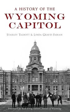 portada A History of the Wyoming Capitol (en Inglés)