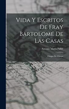 portada Vida y Escritos de Fray Bartolomé de las Casas: Obispo de Chiapa