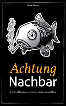 portada Achtung Nachbar: 18 Geschichten Über Ganz Normal Unnormale Nachbarn (en Alemán)