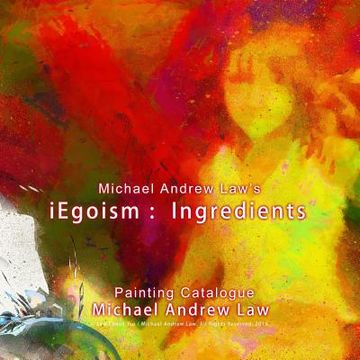 portada Michael Andrew Law 's iEgoism: ingredients: Painting Catalogue