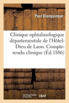 portada Clinique Ophtalmologique Départementale de l'Hôtel-Dieu de Laon. Compte-Rendu Clinique (en Francés)