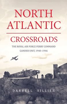 portada North Atlantic Crossroads: The Royal Air Force Ferry Command Gander Unit, 1940-1946 (en Inglés)