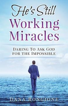 portada He's Still Working Miracles: Daring To Ask God for the Impossible (in English)