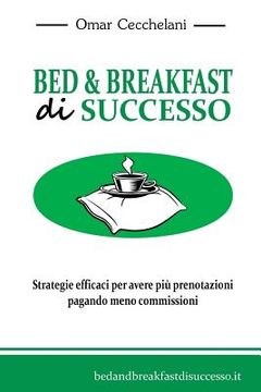 portada Bed & Breakfast di Successo: Strategie efficaci per avere più prenotazioni pagando meno commissioni (en Italiano)