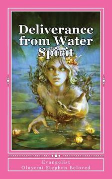 portada Deliverance from Water Spirit: Prayer to be free from the grip of spirit husbands, marine wife and strange children (en Inglés)