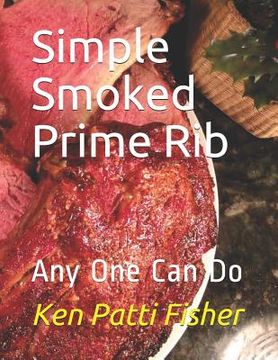 portada Simple Smoked Prime Rib: Any One Can Do (in English)