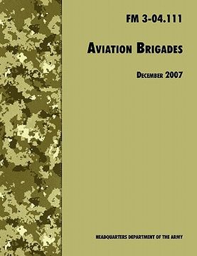 portada aviation brigades: the official u.s. army field manual fm 3-04.111 (7 december 2007 revision) (en Inglés)