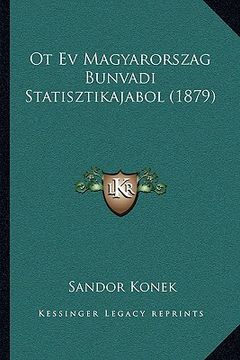 portada Ot Ev Magyarorszag Bunvadi Statisztikajabol (1879) (en Húngaro)