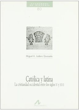 portada Católica y latina, la cristiandad occidental entre los siglos IV y XVII (Cuadernos de historia)