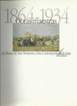 portada 1864- 1934, OBRAS MAESTRAS del Museo de Arte Moderno y Contemporaneo de Lieja