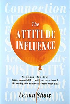 portada The Attitude Influence: Creating a Positive Life by Taking Accountability, Building Connections, & Discovering how Attitude Influences Everything (en Inglés)