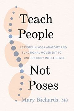 portada Teach People, not Poses: Lessons in Yoga Anatomy and Functional Movement to Unlock Body Intelligence (in English)