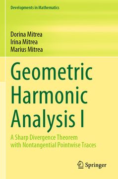 portada Geometric Harmonic Analysis I: A Sharp Divergence Theorem with Nontangential Pointwise Traces (in English)
