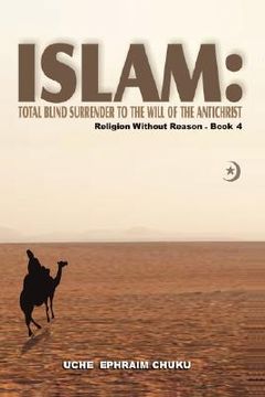 portada islam: total blind surrender to the will of the antichrist: religion without reason - book 4 (en Inglés)