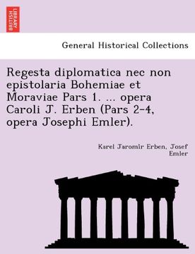 portada Regesta diplomatica nec non epistolaria Bohemiae et Moraviae Pars 1. ... opera Caroli J. Erben (Pars 2-4, opera Josephi Emler).