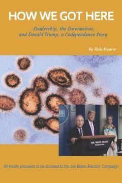 portada How We Got Here: -Leadership, the Coronavirus, and Donald Trump, a Codependence Story (en Inglés)