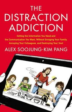 portada the distraction addiction: getting the information you need and the communication you want, without enraging your family, annoying your colleague (en Inglés)