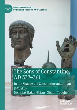 portada The Sons of Constantine, ad 337-361: In the Shadows of Constantine and Julian (New Approaches to Byzantine History and Culture) (en Inglés)