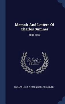 portada Memoir And Letters Of Charles Sumner: 1845-1860
