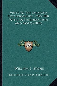 portada visits to the saratoga battlegrounds, 1780-1880, with an intvisits to the saratoga battlegrounds, 1780-1880, with an introduction and notes (1895) rod (en Inglés)