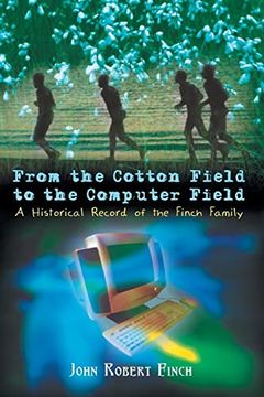 portada From the Cotton Field to the Computer Field: A Historical Record of the Finch Family (in English)