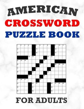 portada American Crossword Puzzle Book For Adults: 100 Large Print Crossword Puzzles With Solutions: 5 Intermediate Level 13x13 Grid Varieties Vol. 1 (en Inglés)