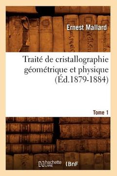 portada Traité de Cristallographie Géométrique Et Physique. Tome 1 (Éd.1879-1884) (en Francés)