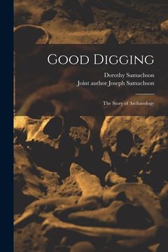 portada Good Digging; the Story of Archaeology (en Inglés)