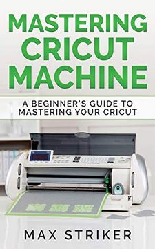 portada Mastering Cricut Machine: A Beginner'S Guide to Mastering Your Cricut (en Inglés)