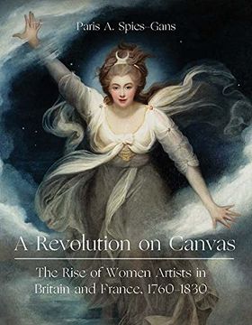 portada A Revolution on Canvas: The Rise of Women Artists in Britain and France, 1760-1830 (en Inglés)