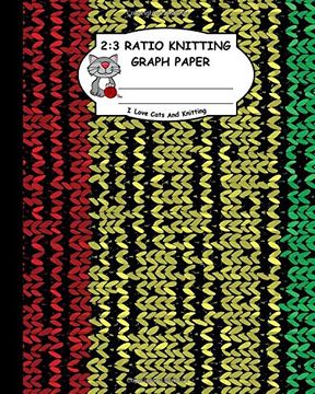 portada 2: 3 Ratio Knitting Graph Paper: I Love Cats and Knitting: Knitter's Graph Paper for Designing Charts for new Patterns. Red Yellow and Green Realistic Knitted Pattern Cover.