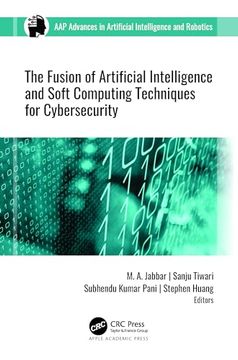 portada The Fusion of Artificial Intelligence and Soft Computing Techniques for Cybersecurity (Aap Advances in Artificial Intelligence and Robotics)