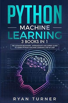portada Python Machine Learning: 3 Books in 1 - the Ultimate Beginners, Intermediate and Expert Guide to Master Python Machine Learning (in English)