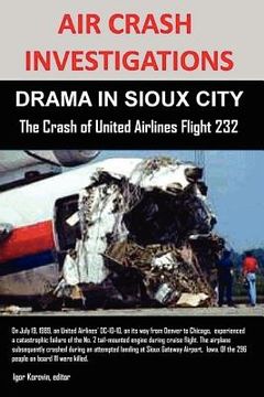 portada air crash investigations: drama in sioux city the crash of united airlines flight 232 (en Inglés)