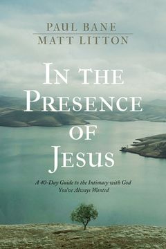 portada In the Presence of Jesus: A 40-Day Guide to the Intimacy With god You'Ve Always Wanted 