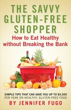 portada The Savvy Gluten-Free Shopper: How to Eat Healthy Without Breaking the Bank (en Inglés)