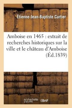 portada Amboise En 1465: Extrait de Recherches Historiques Sur La Ville Et Le Château d'Amboise Inédites (en Francés)