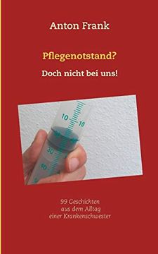 portada Pflegenotstand? Doch Nicht bei Uns! 99 Geschichten aus dem Alltag Einer Krankenschwester (in German)