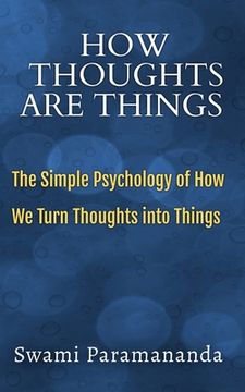 portada How Thoughts Are Things: The Simple Psychology of How We Turn Thoughts into Things (en Inglés)