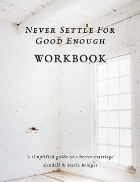 portada Never Settle for Good Enough: The Workbook (en Inglés)