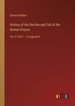 portada History of the Decline and Fall of the Roman Empire: Vol. 4; Part 1 - in large print 