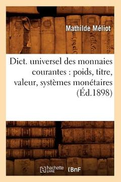 portada Dict. Universel Des Monnaies Courantes: Poids, Titre, Valeur, Systèmes Monétaires (Éd.1898) (en Francés)