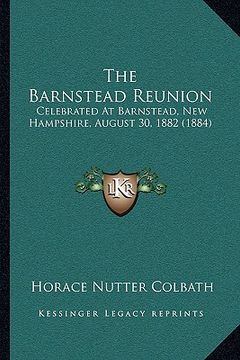 portada the barnstead reunion the barnstead reunion: celebrated at barnstead, new hampshire, august 30, 1882 (188celebrated at barnstead, new hampshire, augus (in English)
