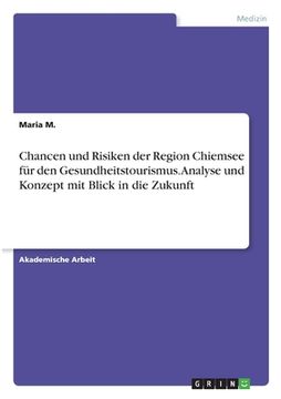 portada Chancen und Risiken der Region Chiemsee für den Gesundheitstourismus. Analyse und Konzept mit Blick in die Zukunft (en Alemán)