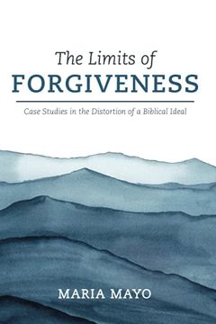 portada The Limits of Forgiveness: Case Studies in the Distortion of a Biblical Ideal (en Inglés)