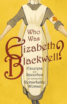 portada Who was Elizabeth Blackwell? - Excerpts and Speeches For and By this Remarkable Woman (en Inglés)